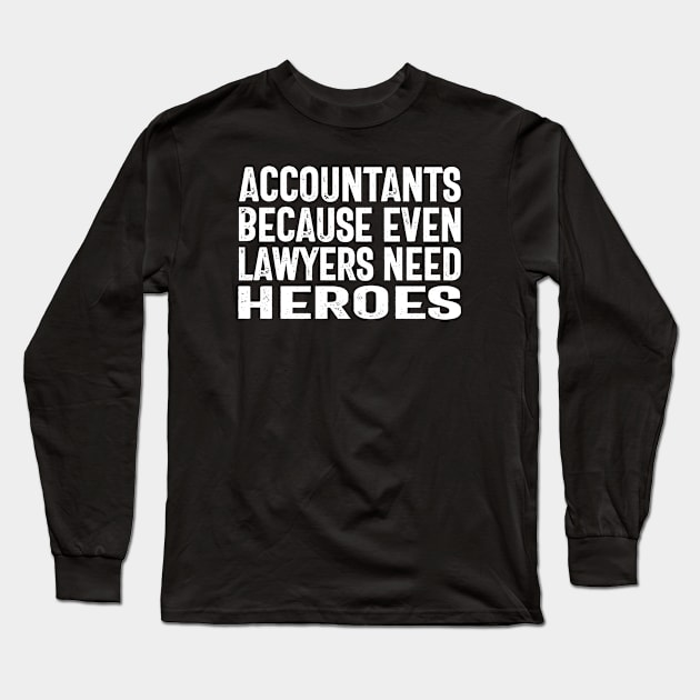 Accountants because even lawyers need heroes Long Sleeve T-Shirt by cecatto1994